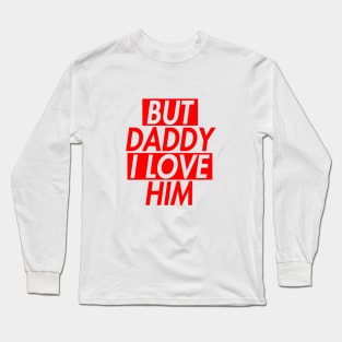 BUT DADDY I LOVE HIM (INSPIRED) 2 Long Sleeve T-Shirt